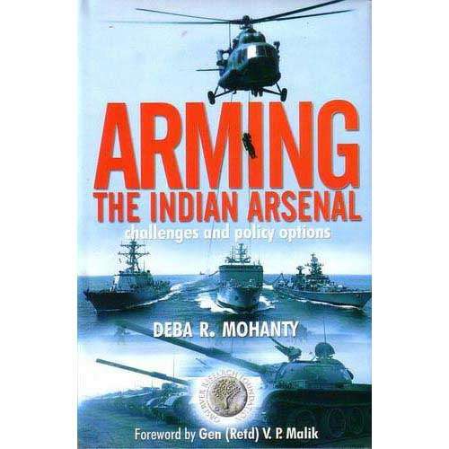 ARMING THE INDIAN ARSENAL by Deba R. Mohanty